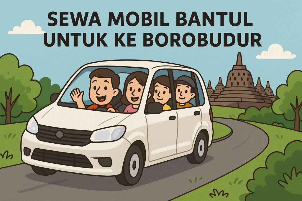 Sewa Mobil Bantul untuk ke Borobudur
